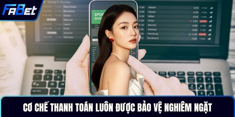 Cơ chế thanh toán luôn được bảo vệ nghiêm ngặt