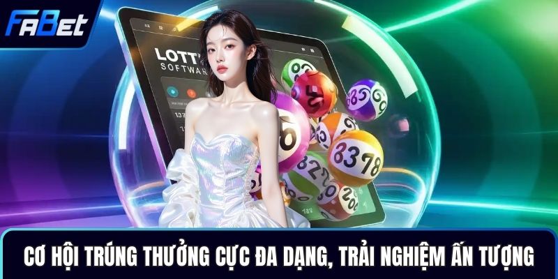 Cơ hội trúng thưởng cực đa dạng, trải nghiệm ấn tượng