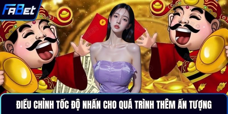 Điều chỉnh tốc độ nhấn cho quá trình thêm ấn tượng