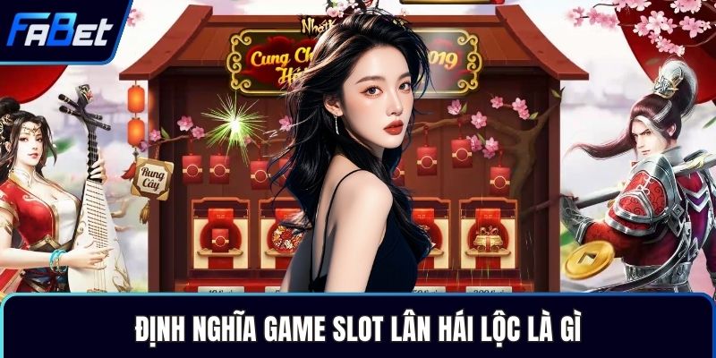 Định nghĩa game slot Lân Hái Lộc là gì