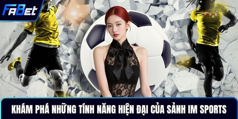 Khám phá những tính năng hiện đại của sảnh IM Sports