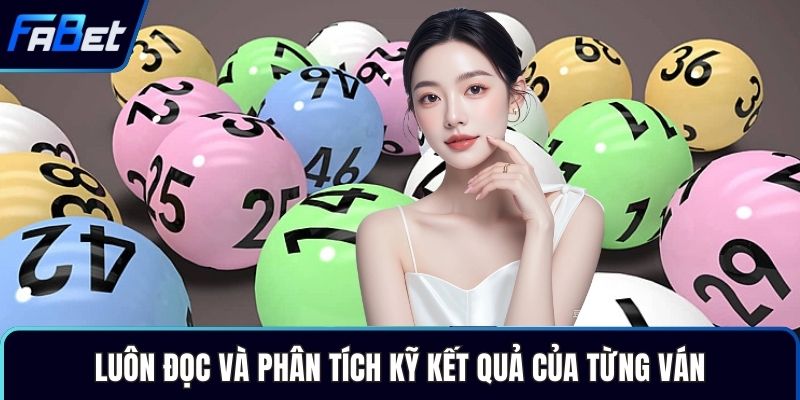 Luôn đọc và phân tích kỹ kết quả của từng ván