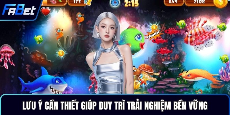 Lưu ý cần thiết giúp duy trì trải nghiệm bền vững