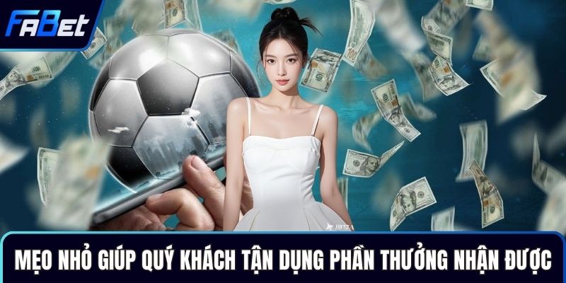 Mẹo nhỏ giúp quý khách tận dụng phần thưởng nhận được
