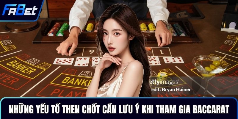 Những yếu tố then chốt cần lưu ý khi tham gia baccarat