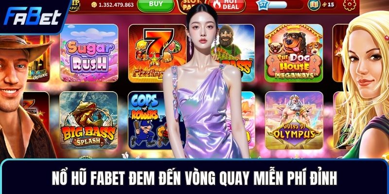 Nổ hũ Fabet đem đến vòng quay miễn phí đỉnh