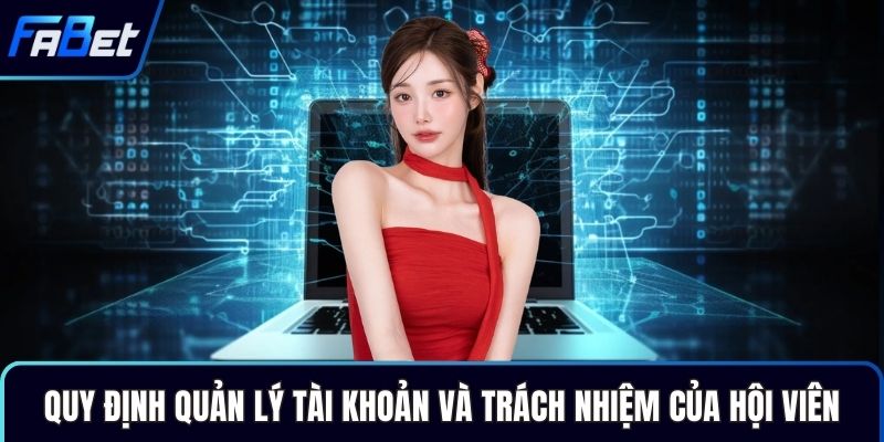 Quy định quản lý tài khoản và trách nhiệm của hội viên