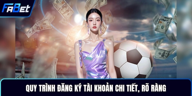 Quy trình đăng ký tài khoản chi tiết, rõ ràng