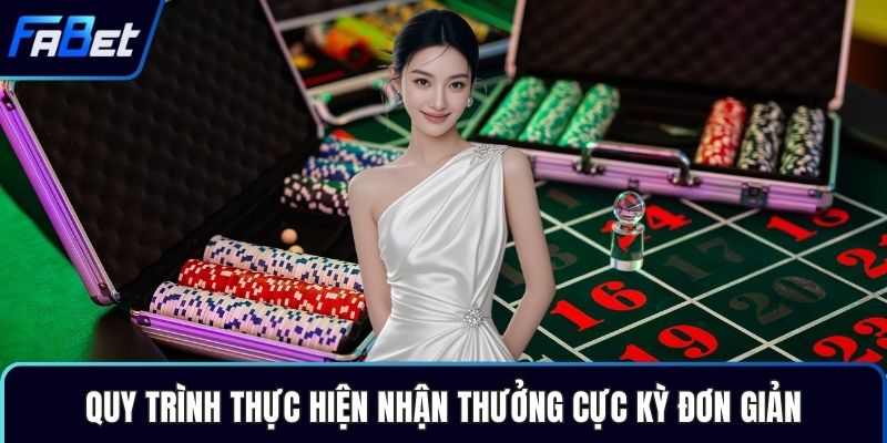 Quy trình thực hiện nhận thưởng cực kỳ đơn giản