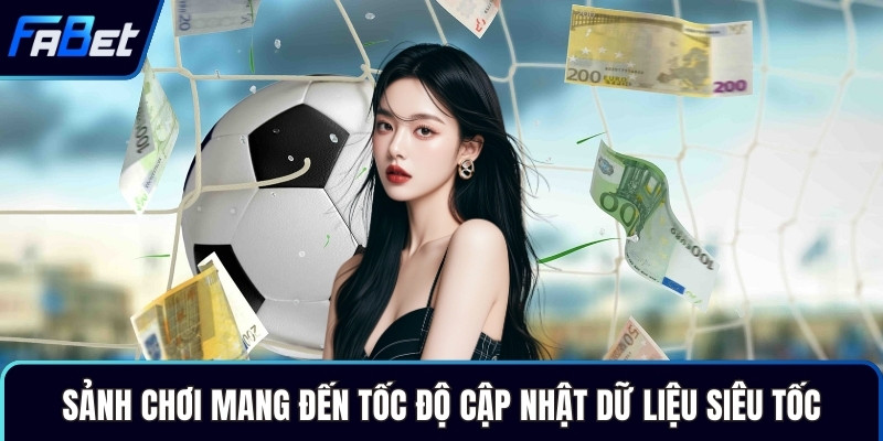 Sảnh chơi mang đến tốc độ cập nhật dữ liệu siêu tốc