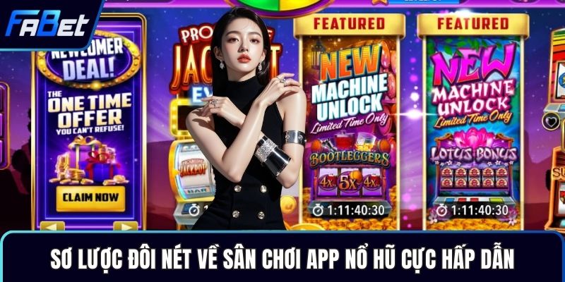 Sơ lược đôi nét về sân chơi app Nổ hũ cực hấp dẫn