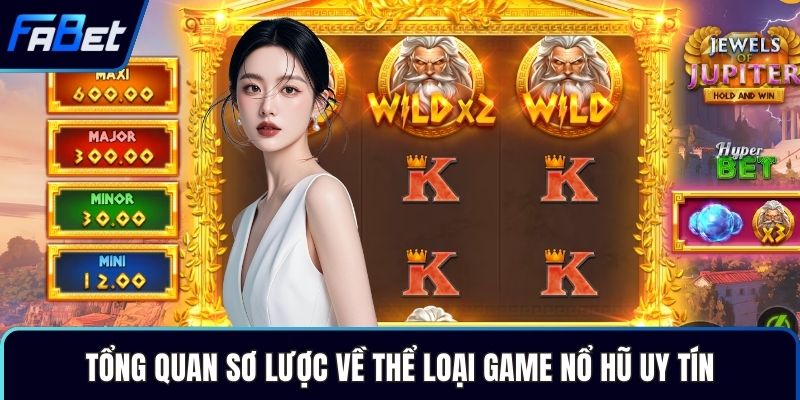 Tổng quan sơ lược về thể loại game nổ hũ uy tín