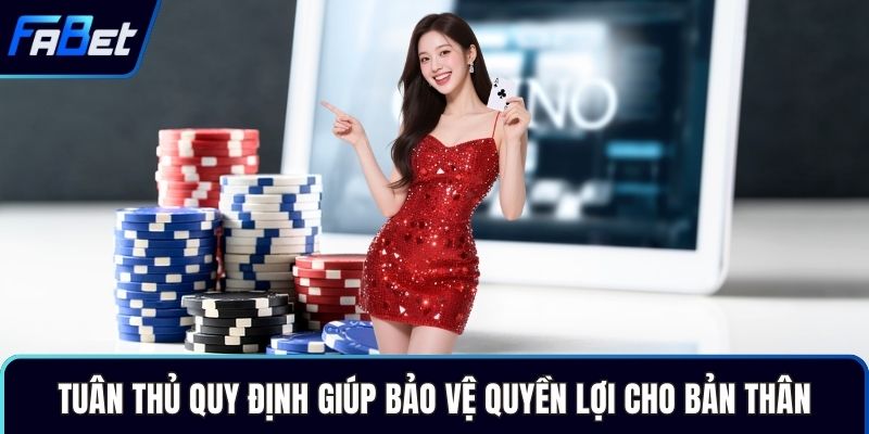 Tuân thủ quy định giúp bảo vệ quyền lợi cho bản thân
