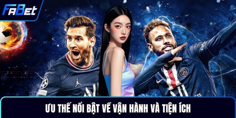 Ưu thế nổi bật về vận hành và tiện ích