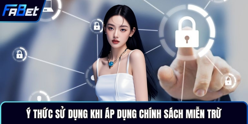 Ý thức sử dụng khi áp dụng chính sách miễn trừ